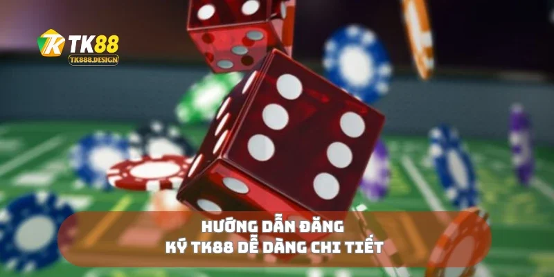 Hướng dẫn đăng ký Tk88 dễ dàng chi tiết