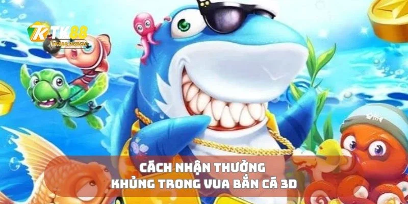 Vua Bắn Cá 3D Thế Giới Đại Dương Sống Động Trong Tay 3 Cách nhận thưởng khủng trong vua bắn cá 3D