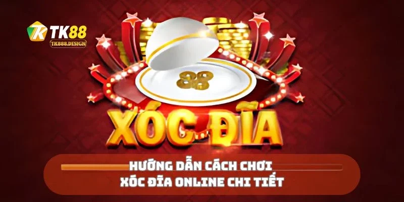 Hướng dẫn cách chơi xóc đĩa online chi tiết