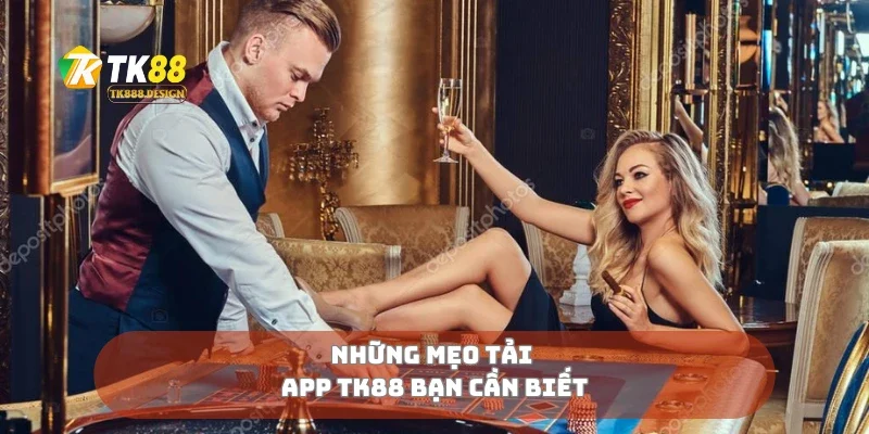 Những mẹo tải app TK88 bạn cần biết