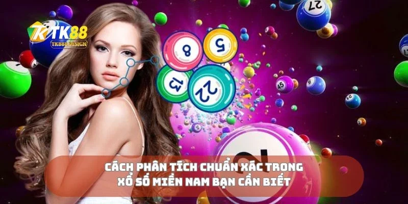 Cách phân tích chuẩn xác trong xổ số miền nam bạn cần biết